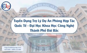 Tuyển Dụng Trợ Lý Dự Án Phòng Hợp Tác Quốc Tế - Đại Học Khoa Học Công Nghệ Thành Phố Đài Bắ